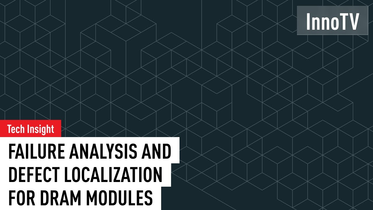 【Tech Insight】Failure Analysis and Defect Localization for DRAM Modules