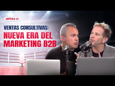 Ventas consultivas: la nueva era del B2B | Ep. 31 | El Ring de las Ventas