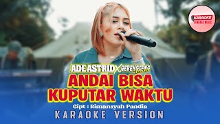 Download lagu ADE ASTRID X GERENGSENG TEAM - ANDAI BISA KUPUTAR WAKTU [KARAOKE VERSION - NO VOCAL] mp3