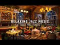 Soothing Jazz Instrumental Music & Cozy Coffee Shop Ambience ☕ Relaxing Jazz Music for Stress Relief