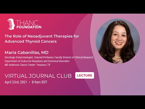 Neoadjuvant Therapies for Advanced Thyroid Cancers with Dr. Maria Cabanillas