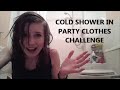 COLD SHOWER IN PARTY CLOTHES CHALLENGE