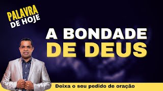 PALAVRA DE HOJE - A Bondade de Deus - 24 de abril | sábado
