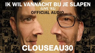 Clouseau - Ik Wil Vannacht Bij Je Slapen (Live &#39;91) [Official Audio]
