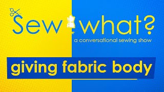 Controlling fabric, interfacing and starch | Ep8 Sew What - A conversational sewing podcast show