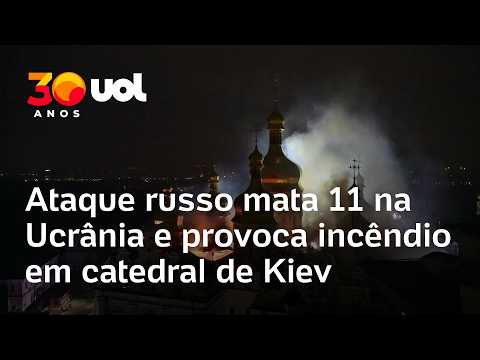 Ataque da Rússia deixa 11 mortos e provoca incêndio em catedral histórica de Kiev
