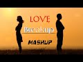 LOVE Breakup MASHUP Breakup Songs 2018