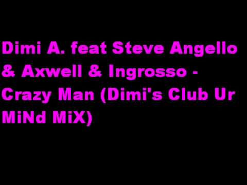 Dimi A. feat Steve Angello & Axwell & Ingrosso - Crazy Man Dimi'.wmv
