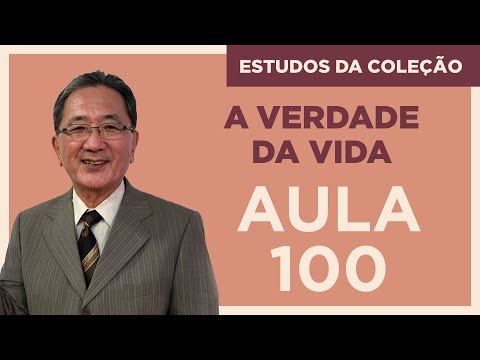 Estudo da Coleção A Verdade da Vida - Aula 100
