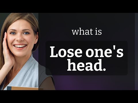 Understanding "Lose One's Head" - An English Phrase Explained