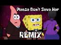 Please Don't Save Her REMIX ft. @YourBoySponge