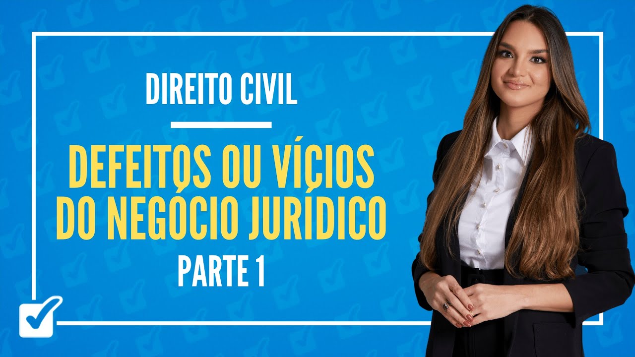 04.02.04. Aula dos Defeitos ou vícios do negócio jurídico (Direito Civil) - Parte 1