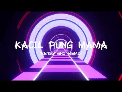 KACIL PUNG MAMA - RENDY GNZ ( DISKOTANAH ) REMIX!!!