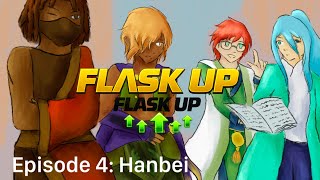FLASK UP! (Ep 4: Hanbei/Feng’ Xiu) (+Shukize)