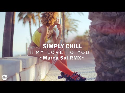 Simply Chill - My Love To You ft. Arthur Clemens (Marga Sol RMX) [Official Video]