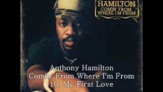 Anthony Hamilton 2003 Comin&#39; from Where I&#39;m From 10 My First Love