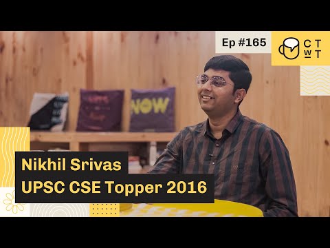 CTwT E165 - UPSC CSE 2016 Topper Nikhil Srivas (SSC CGL, CAT, GATE, SBI PO, IBPS PO, IB)