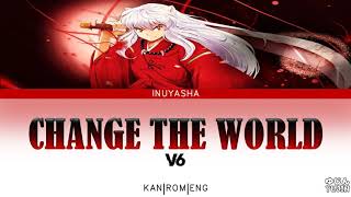 InuYasha - Opening Full 1『Change The World』by V6 - Lyrics