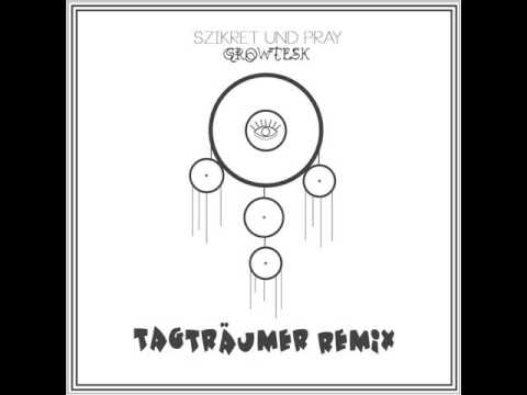 Szikret & Pray - Tagträumer (Growtesk Remix)