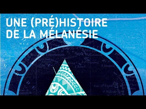 Planète-conférences : Une (pré)histoire de la Mélanésie par Claire Combettes