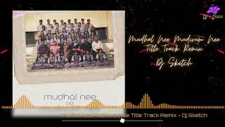 Download lagu Mudhal Nee Mudivum Nee Title Track Remix - Dj Sketch mp3