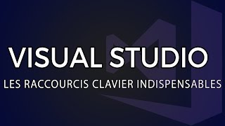 Les raccourcis claviers indispensables de Visual Studio