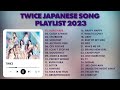 TWICE (トゥワイス) - JAPANESE BEST SONG PLAYLIST 2023 UPDATED