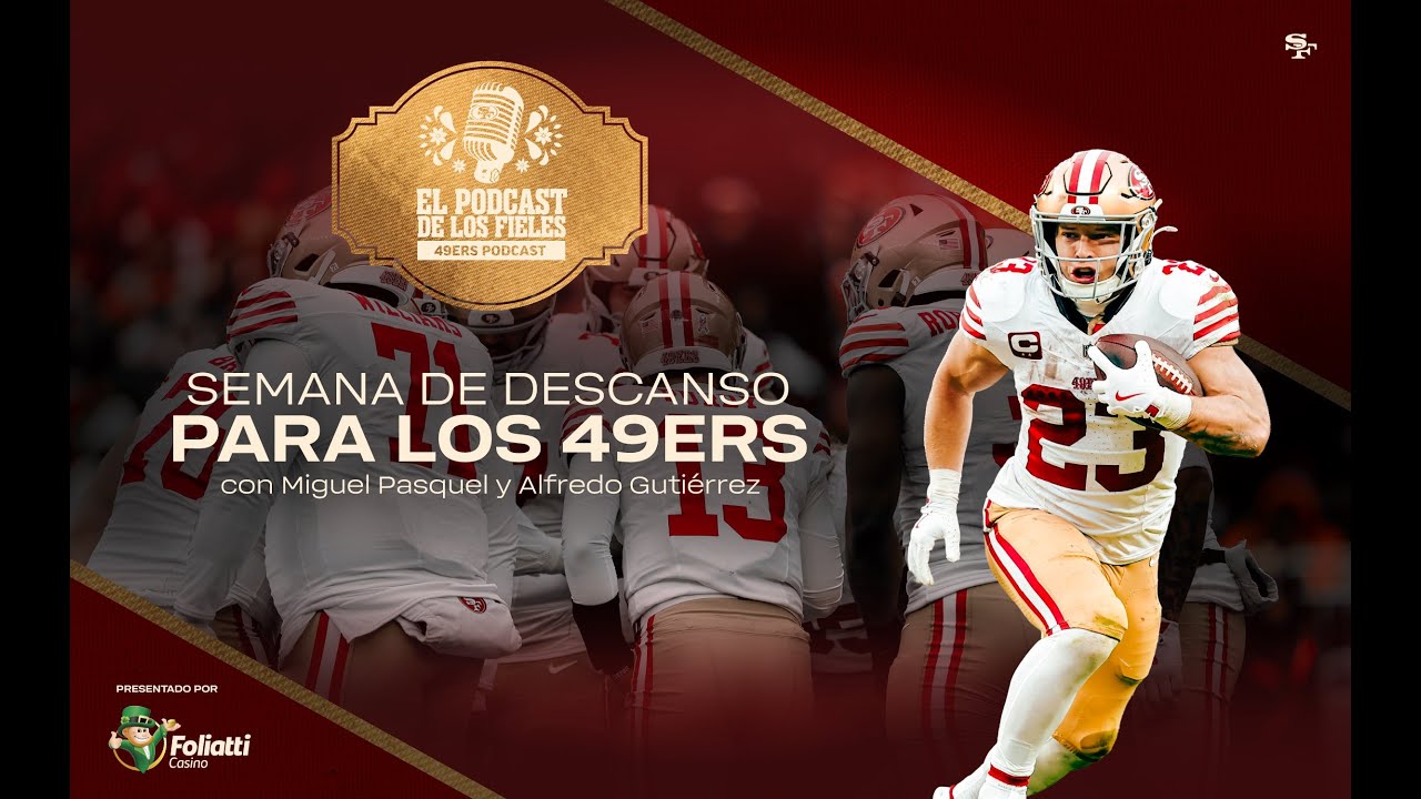 49ers en Español: Semana de Descanso para los 49ers | El Podcast de los Fieles