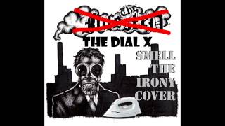 The Dial X - Smell The Irony (The Infested Cover)