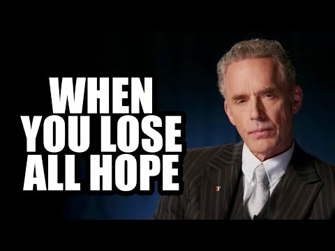 WHEN YOU LOSE ALL HOPE - Jordan Peterson (Best Motivational Speech)