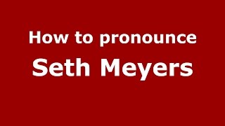 How to pronounce Seth Meyers