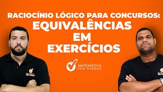 Raciocínio Lógico para Concursos: Equivalências em Exercícios.