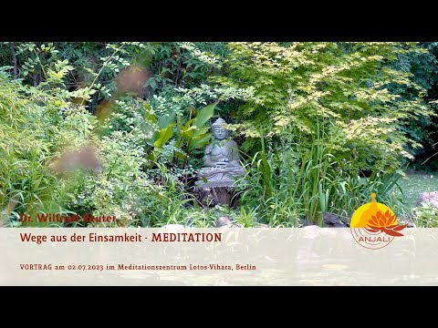 Meditation zum Vortrag „Wege aus der Einsamkeit“ vom 02.07.2023