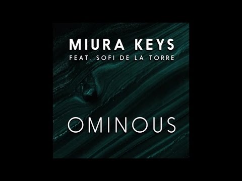 MIURA KEYS f. Sofi de la Torre - Ominous (Chi Thanh Remix)