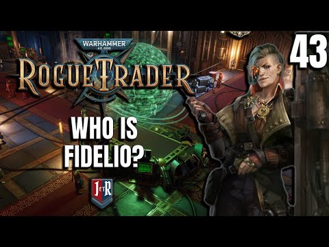 WHO IS FIDELIO? - Rogue Trader Beta Gameplay - Warhammer 40K Rogue Trader  EP 43