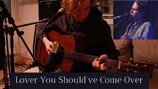 Lover You Should‘ve Come Over (Jeff Buckley Cover)