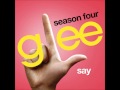 Glee - Say (DOWNLOAD MP3+LYRICS) Glee - Say (DOWNLOAD MP3+LYRICS)