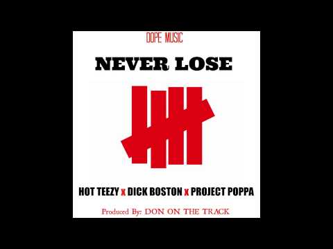 Hot Teezy - Never Lose Feat Dick Boston & Project Poppa