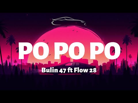Bulin 47 ft Flow 28 - Po Po Po - Letra/Lyrics