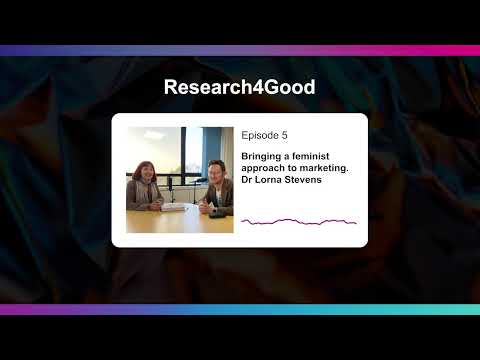 Research4Good: the research bringing a feminist approach to marketing, with Dr Lorna Stevens