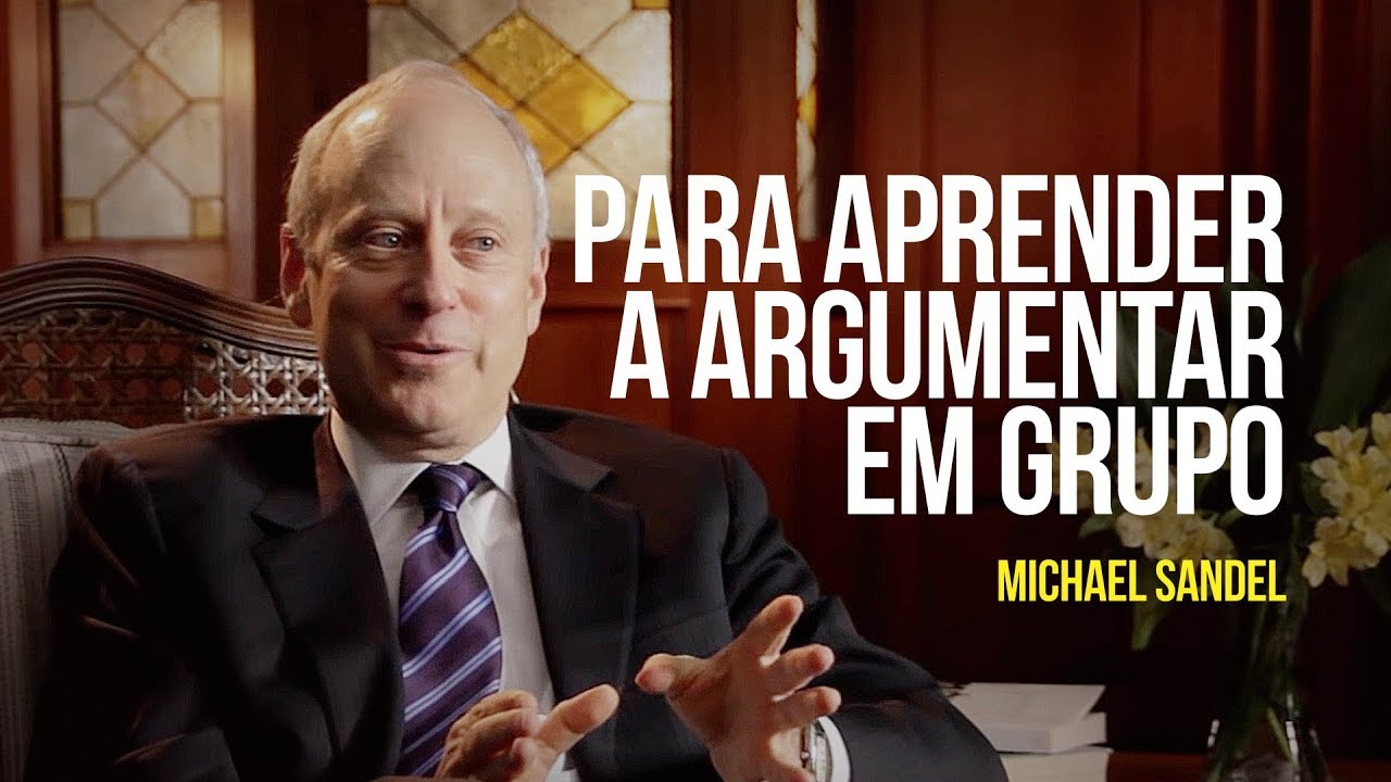 Michael Sandel – Para aprender a argumentar em grupo