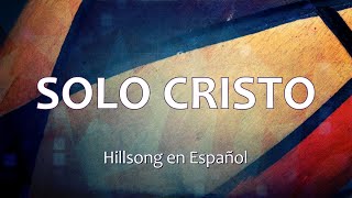 SOLO CRISTO - Hillsong (Letras)