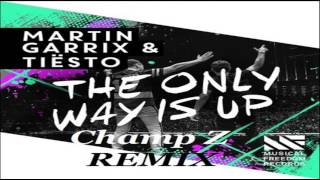 Martin Garrix & Tiesto - The Only Way Is Up (Champ Z Remix)