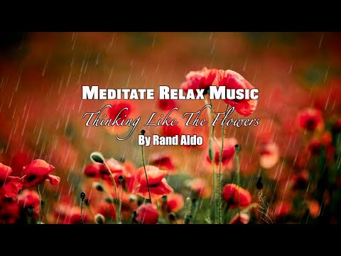 Thinking Like The Flowers - Rand Aldo. Meditation, relaxation, sleep, stress relief music.