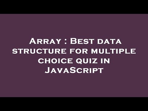 Array Best Data Structure For Multiple Choice Quiz In Javascript