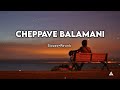 Cheppave Balamani slowed and reverb ||   Sad songs ❣️ || Ajju EFX ✨||