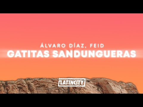 Álvaro Díaz, Feid – GATITAS SANDUNGUERAS (Letra)
