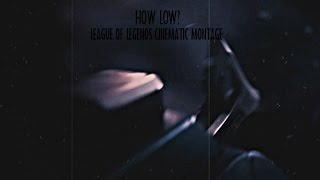 ● How Low? |  League Of Legends Cinematic Montage ●