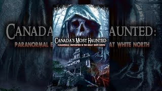 Canada's Most Haunted: Paranormal Encounters in the Great White North