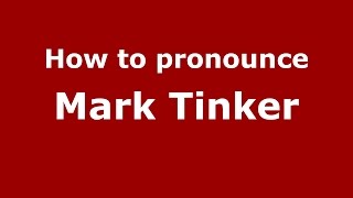 How to pronounce Mark Tinker